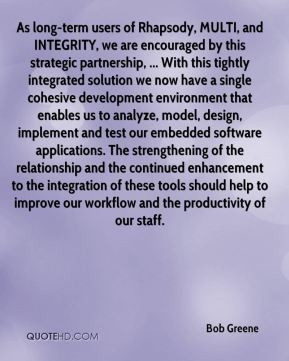 Bob Greene - As long-term users of Rhapsody, MULTI, and INTEGRITY, we ...