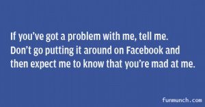 If You’ve Got A Problem With Me, Tell Me Facebook Quote