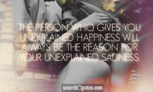The person who gives you unexplained happiness will always be the ...