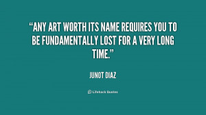Any art worth its name requires you to be fundamentally lost for a ...