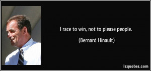 race to win, not to please people. - Bernard Hinault