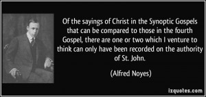 ... only have been recorded on the authority of St. John. - Alfred Noyes