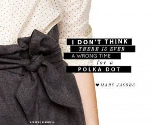 Marc Jacobs | Polka Dot Pattern | Pinterest Quotes | Words of Wisdom