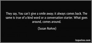 ... conversation starter. What goes around, comes around. - Susan RoAne