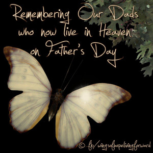 Happy Father’s Day (to our dads on Earth or in Heaven)