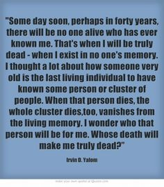 Some day soon, perhaps in forty years, there will be no one alive who ...