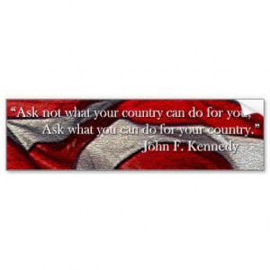 Ask not what your country can do for you... car bumper sticker