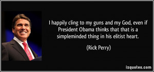 ... that that is a simpleminded thing in his elitist heart. - Rick Perry