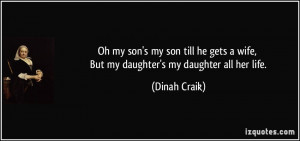 Oh my son's my son till he gets a wife, But my daughter's my daughter ...