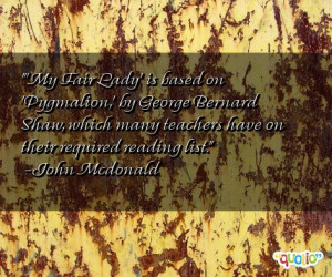 pygmalion quotes follow in order of popularity. Be sure to ...