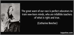 ... are infallible teachers of what is right and true. - Catharine Beecher