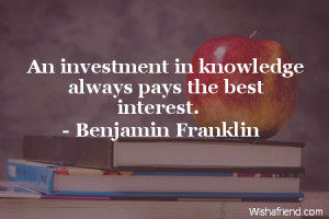 an investment in knowledge always pays the best interest quot
