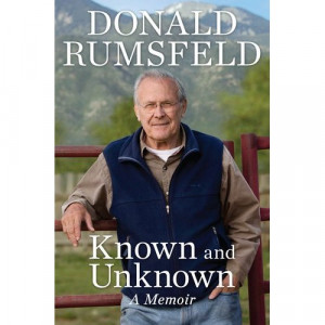 Donald Rumsfeld Book: KNOWN and UNKNOWN a Memoir! A Cursory Reveiw!