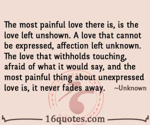 The most painful love there is, is the love left unshown