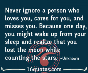 who loves you, cares for you, and misses you. Because one day, you ...