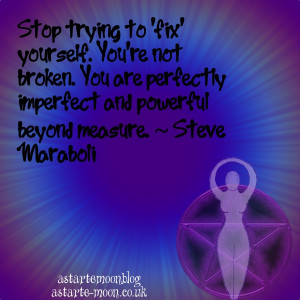 Stop trying to 'fix' yourself. You're not broken. You are perfectly ...