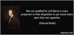 Men are qualified for civil liberty in exact proportion to their ...