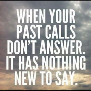 Don't listen to the thoughts about your past be the future!Wise words ...