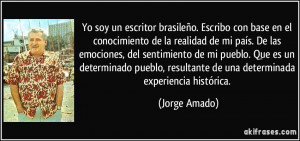 ... , resultante de una determinada experiencia histórica. (Jorge Amado