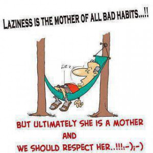 ... fail to differentiate between resting and laziness.”-Laziness Jokes