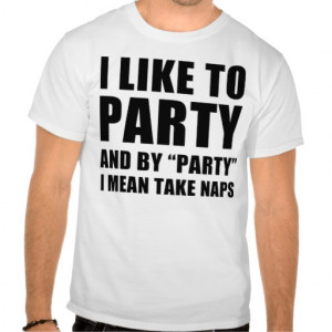 like_to_party_and_by_party_i_mean_take_naps_tshirt ...