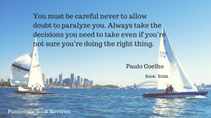 ... you’re not sure you’re doing the right thing.” (Paulo Coelho