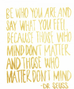 ... those who mind don’t matter and those who matter don’t mind