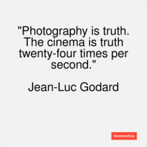 Jean luc godard quote photography is truth