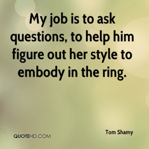 My job is to ask questions, to help him figure out her style to embody ...