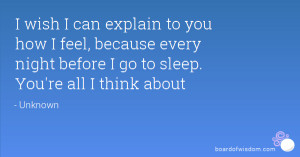 ... , because every night before I go to sleep. You're all I think about