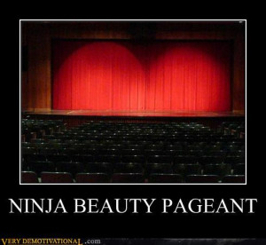 demotivational posters ninja beauty pageant1 New collection of ...