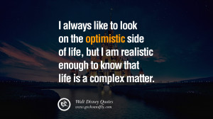 always like to look on the optimistic side of life, but I am ...