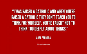 quote-Abel-Ferrara-i-was-raised-a-catholic-and-when-14711.png
