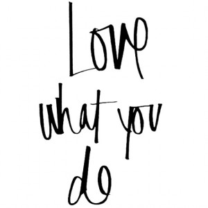 Image of Love What You Do by TheWriting