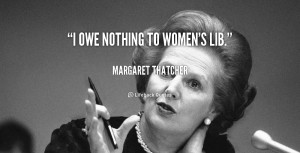 quote-Margaret-Thatcher-i-owe-nothing-to-womens-lib-104765.png