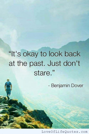 Benjamin Dover quote on looking back at the past