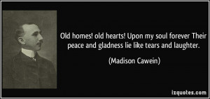 Old homes! old hearts! Upon my soul forever Their peace and gladness ...