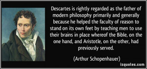 Descartes is rightly regarded as the father of modern philosophy ...