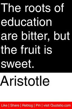 ... of education are bitter, but the fruit is sweet. #quotations #quotes