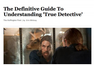 The Huffington Posts' Definitive Guide to Understanding True Detective ...