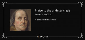 Quotes › Authors › B › Benjamin Franklin › Praise to the ...
