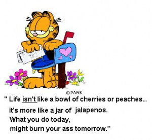 ... this funny garfield saying is a thought provoking words of wisdom