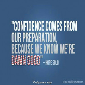 Confidence... ~Hope Solo~