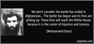 We don't consider the battle has ended in Afghanistan... The battle ...