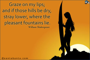 Graze on my lips; and if those hills be dry, stray lower, where the ...