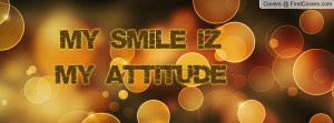 My Smile Iz My Attitude Profile Facebook Covers