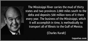 The Mississippi River carries the mud of thirty states and two ...