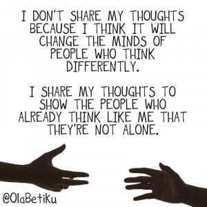 ... people who think differently. I share my thoughts to show the people
