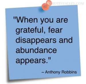When You Are Grateful, Fear, Disappears And Abundance Appears