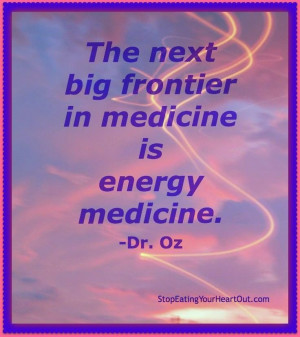 Energy Medicine Meme ~Dr Oz Quote